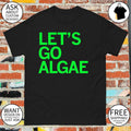 Let’s go Algae Team Algae anti Trump shirt
