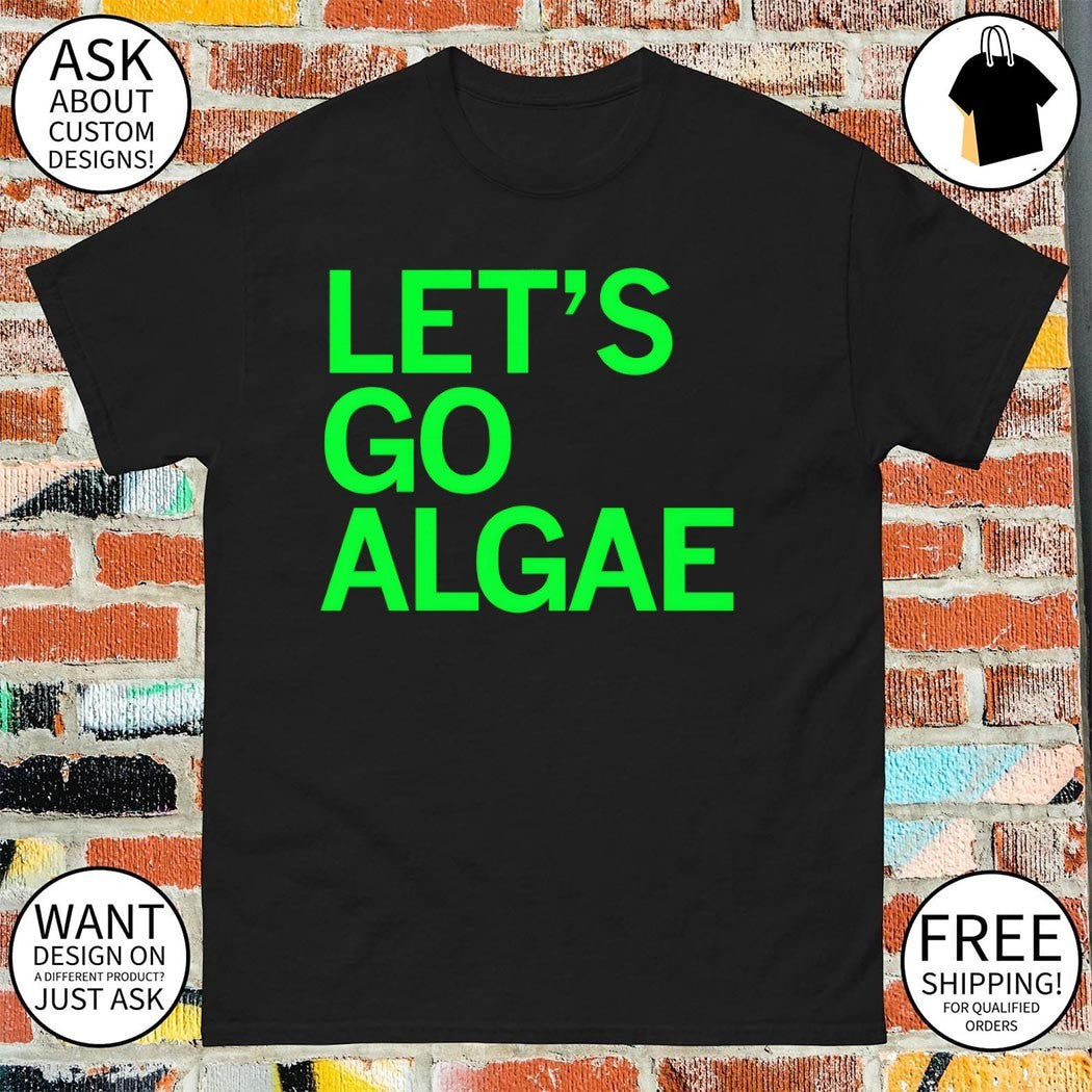 Let’s go Algae Team Algae anti Trump shirt