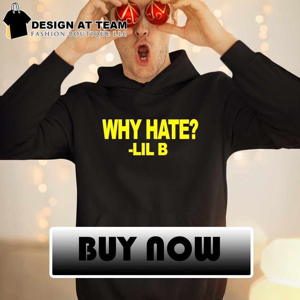 Lil B Why Hate 2026 shirt