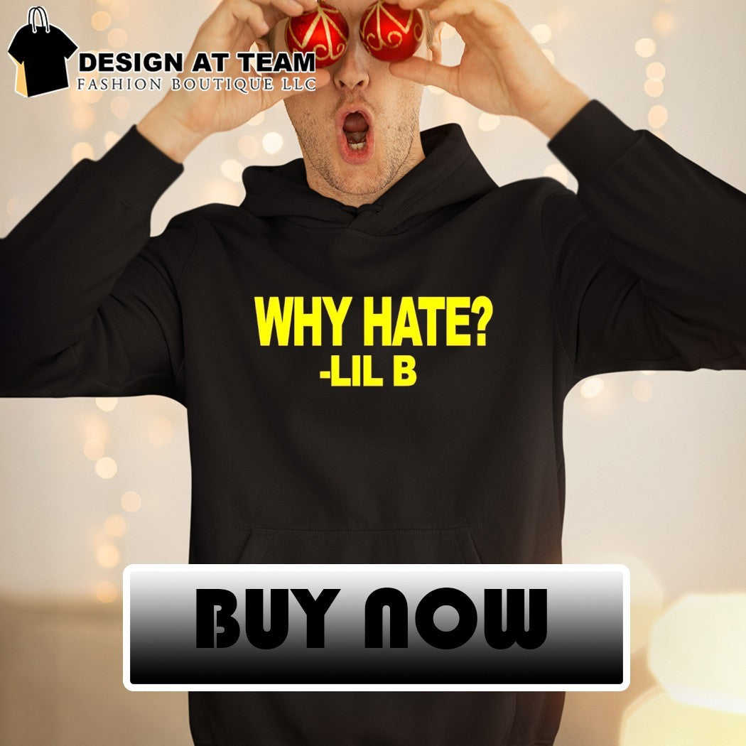 Lil B Why Hate 2026 shirt