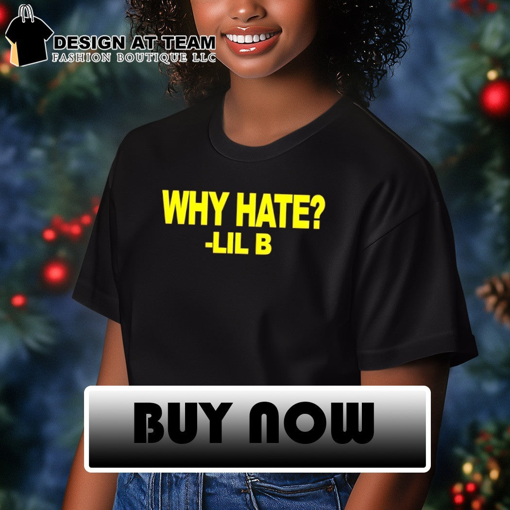Lil B Why Hate 2026 shirt