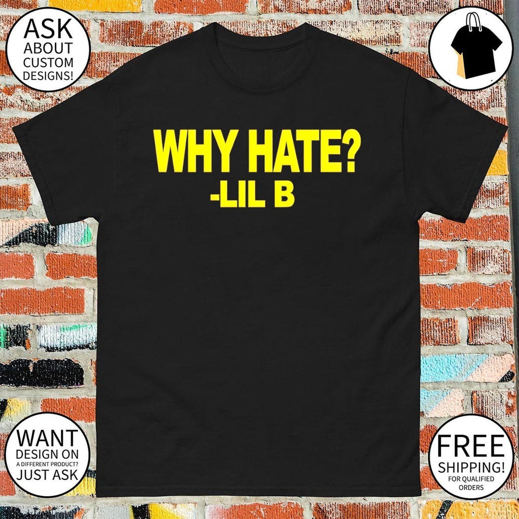 Lil B Why Hate 2026 shirt