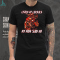 Listen Up Liberals My Mom Said No Skeleton Biker shirt