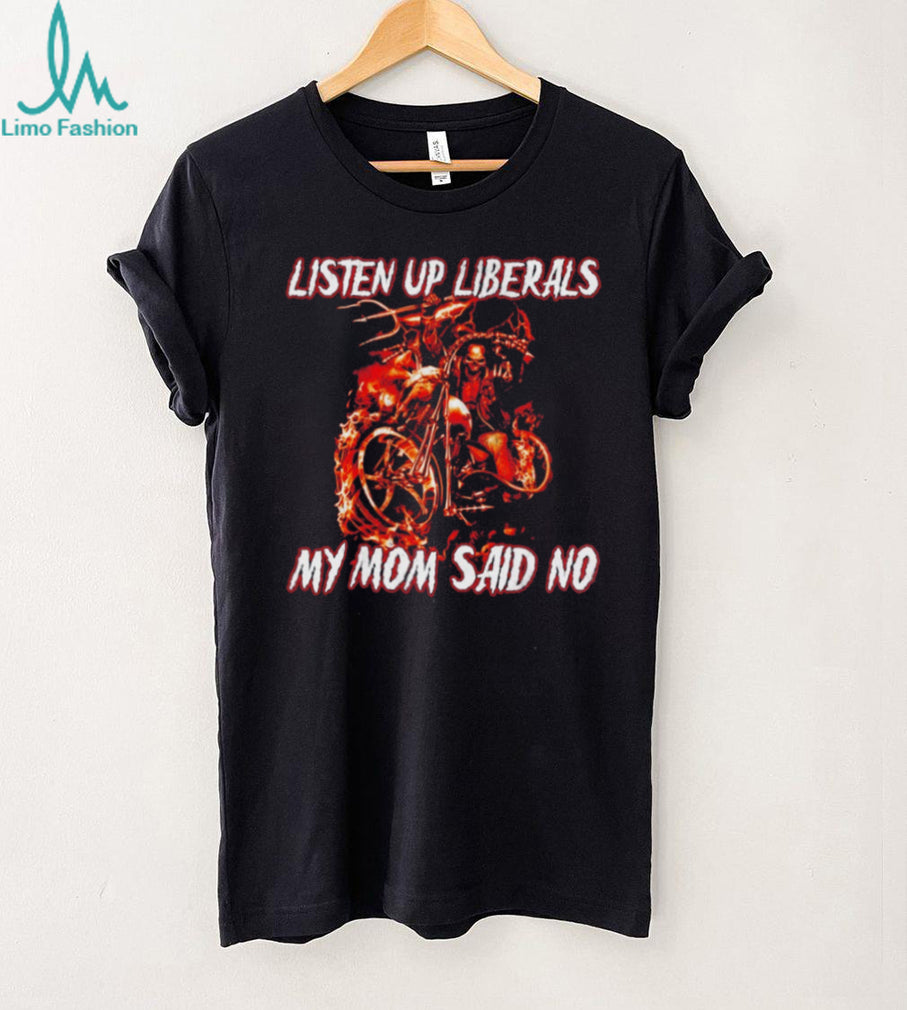 Listen Up Liberals My Mom Said No Skeleton Biker shirt