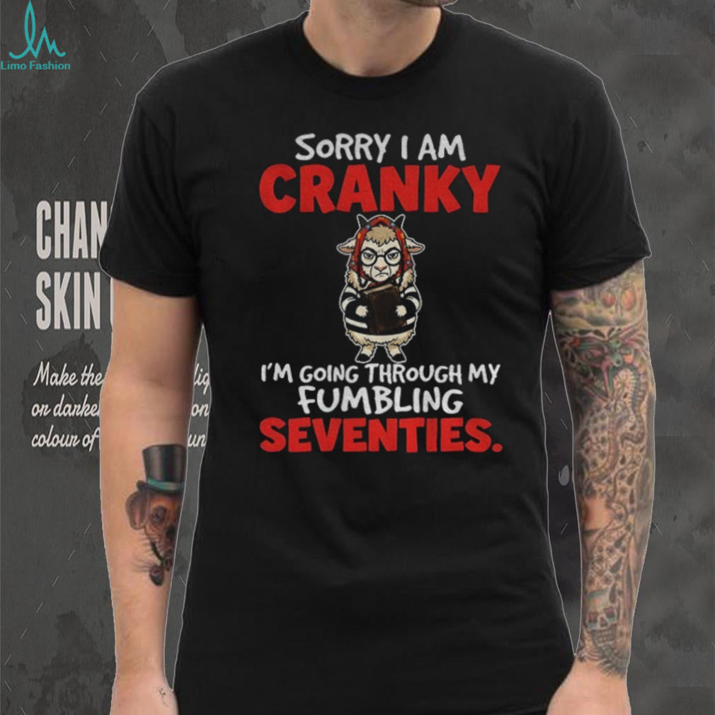 Llama Animal Sorry I Am Cranky I’m Going Through My Fumbling Seventies Shirt