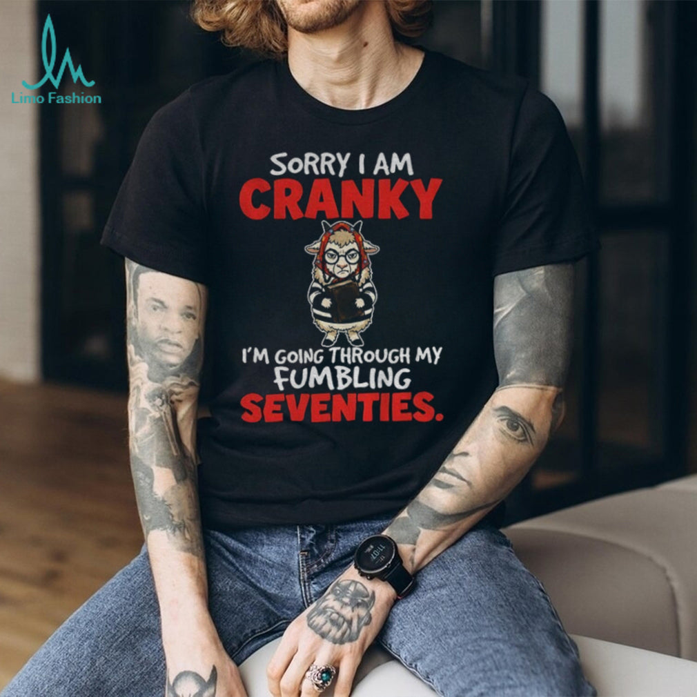Llama Animal Sorry I Am Cranky I’m Going Through My Fumbling Seventies Shirt
