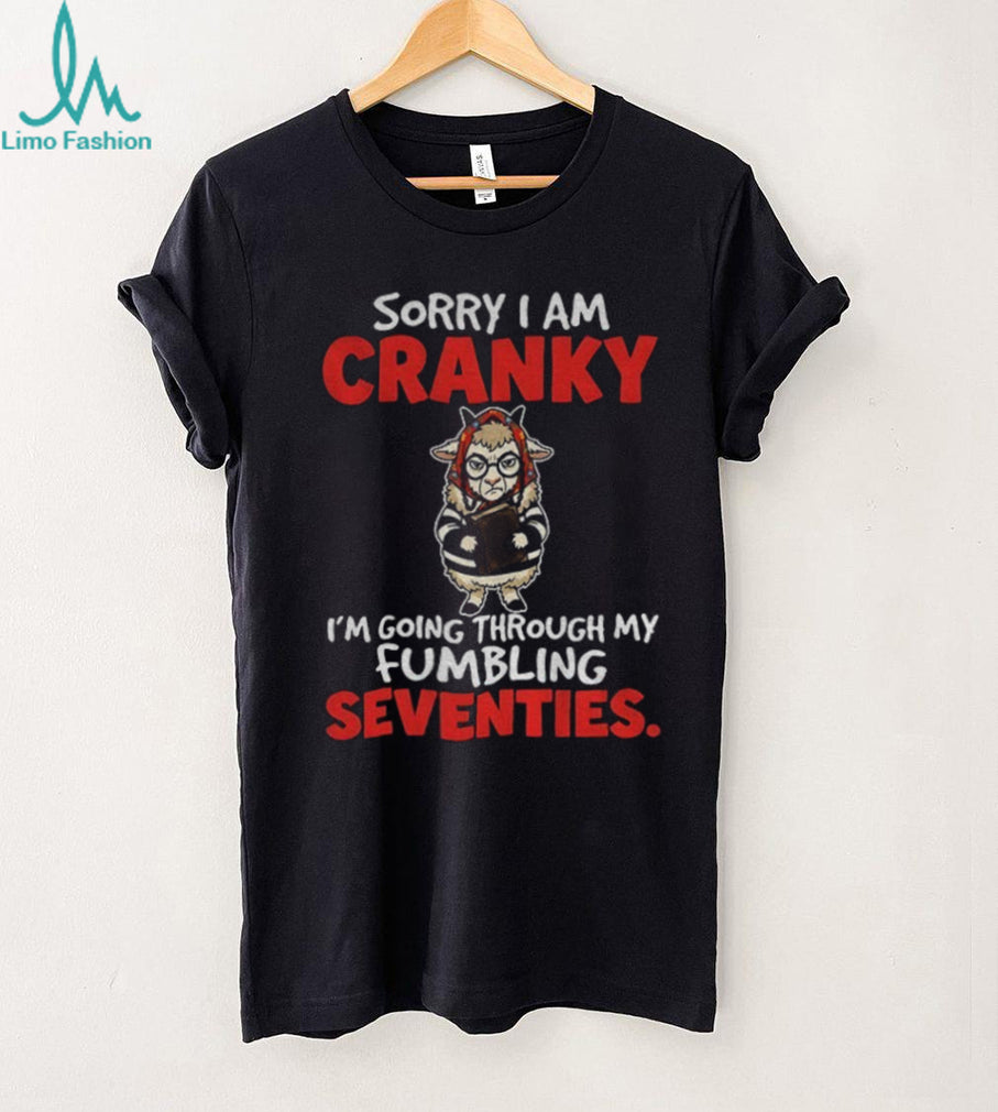 Llama Animal Sorry I Am Cranky I’m Going Through My Fumbling Seventies Shirt