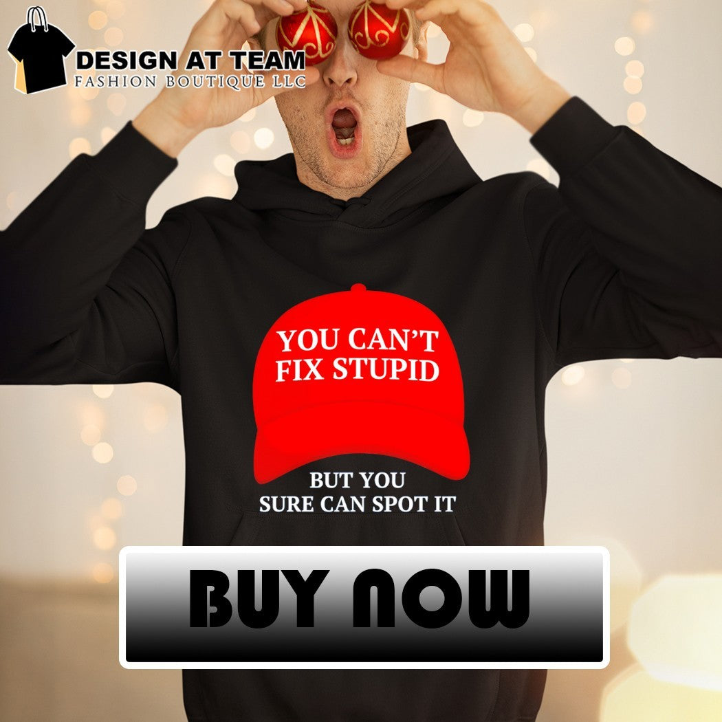 Maga hat red you can’t fix stupid but you sure can spot it political 2026 shirt