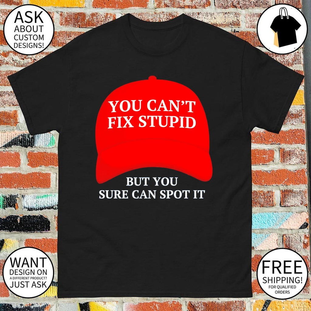 Maga hat red you can’t fix stupid but you sure can spot it political 2026 shirt