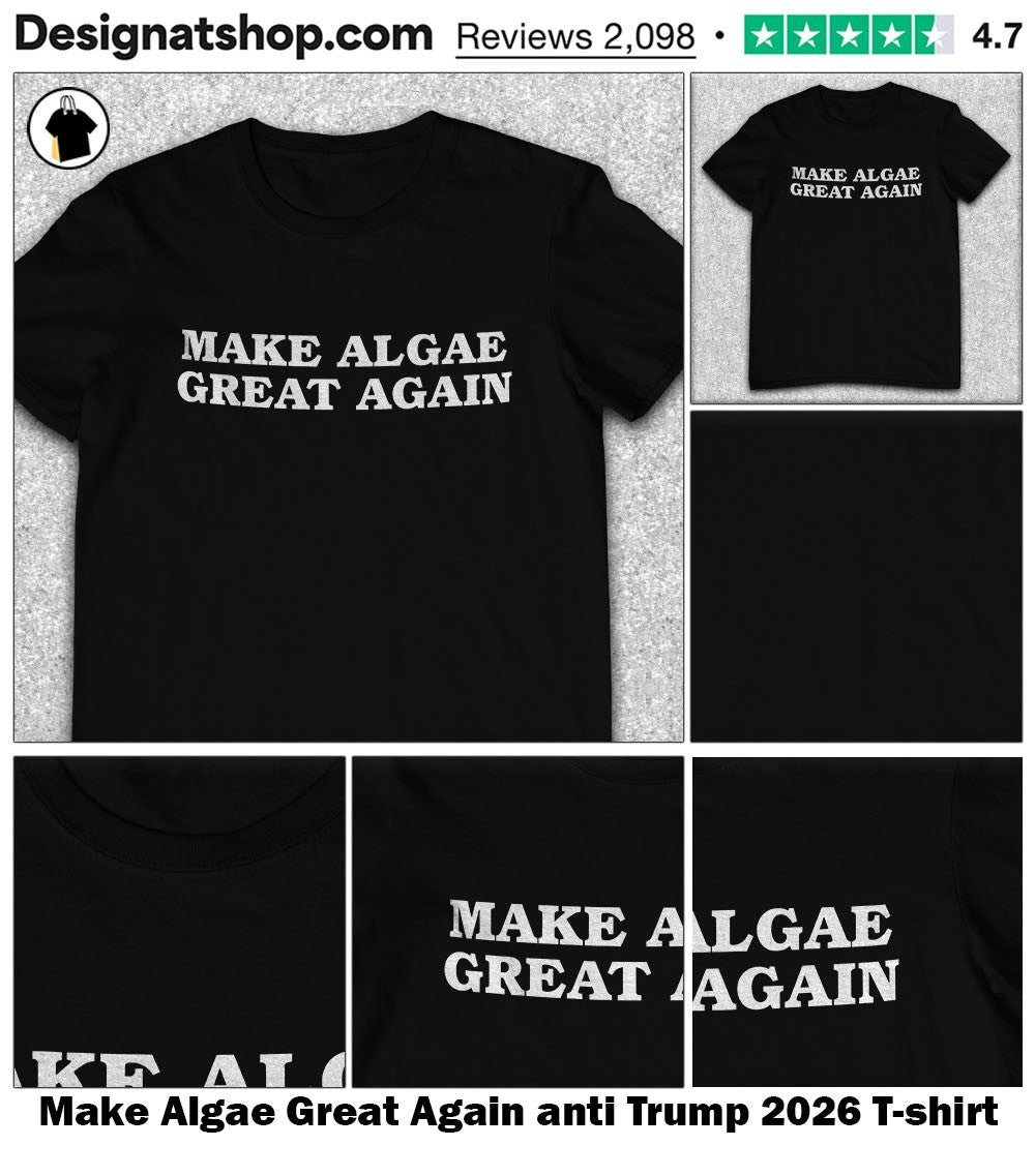 Make Algae Great Again anti Trump 2026 shirt