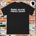 Make Algae Great Again anti Trump shirt