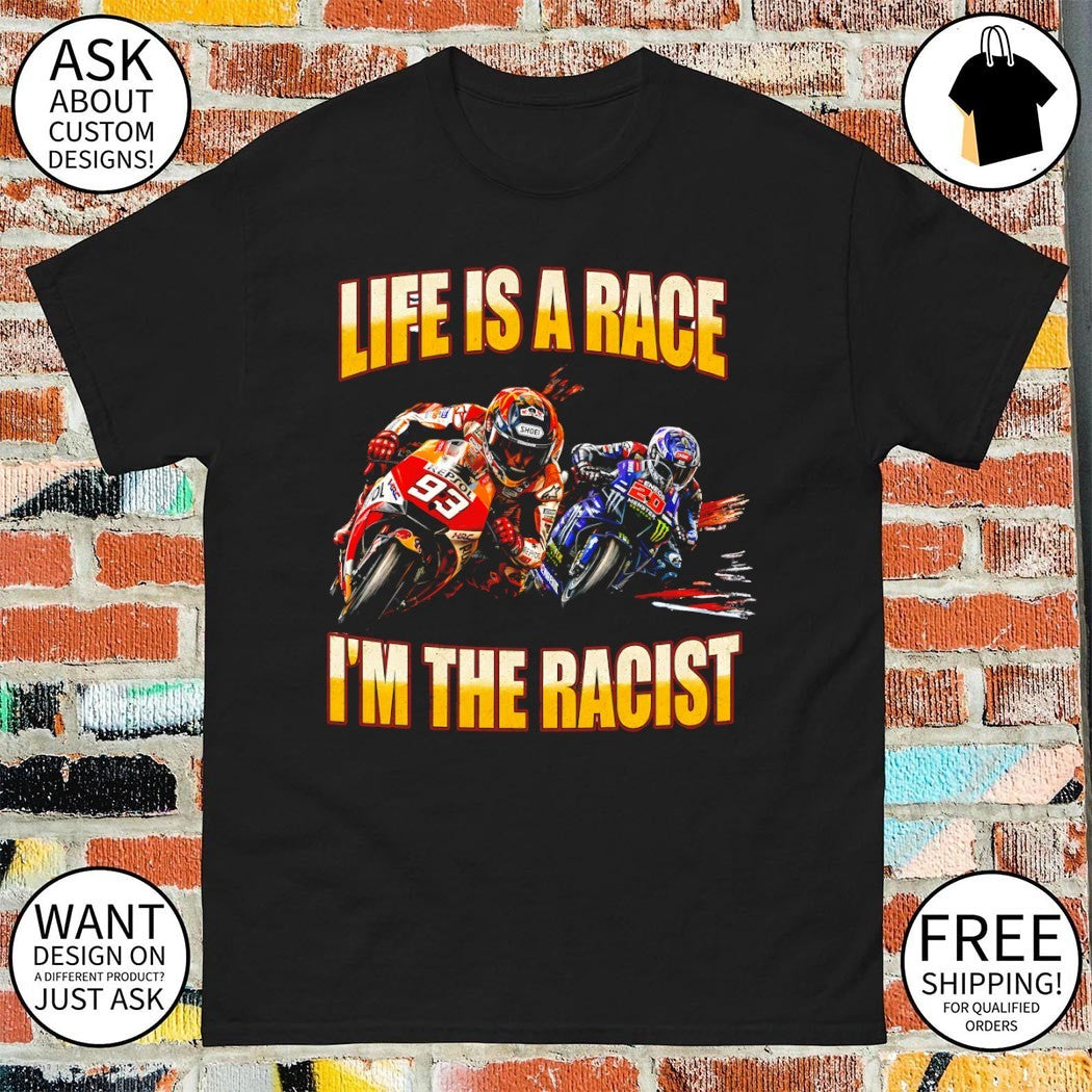 Marc Marquez 93 Life is a race I’m the racist shirt