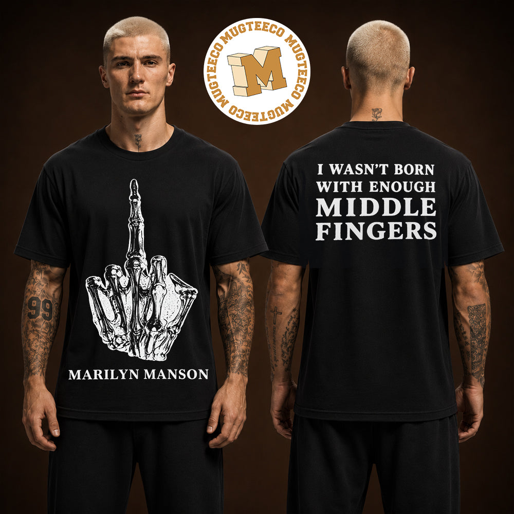 Marilyn Manson Freaks On Parade Tour Merch I Wasnt Born With Enough Middle Fingers Two Sided Unisex T Shirt