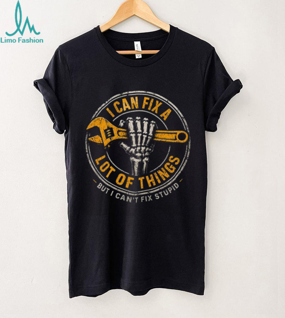 Mechanic Skeleton Wrench I Can Fix Stupid Handyman Shirt