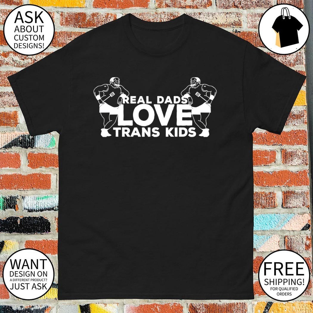 Men chef Real Dads Love Trans Kids shirt