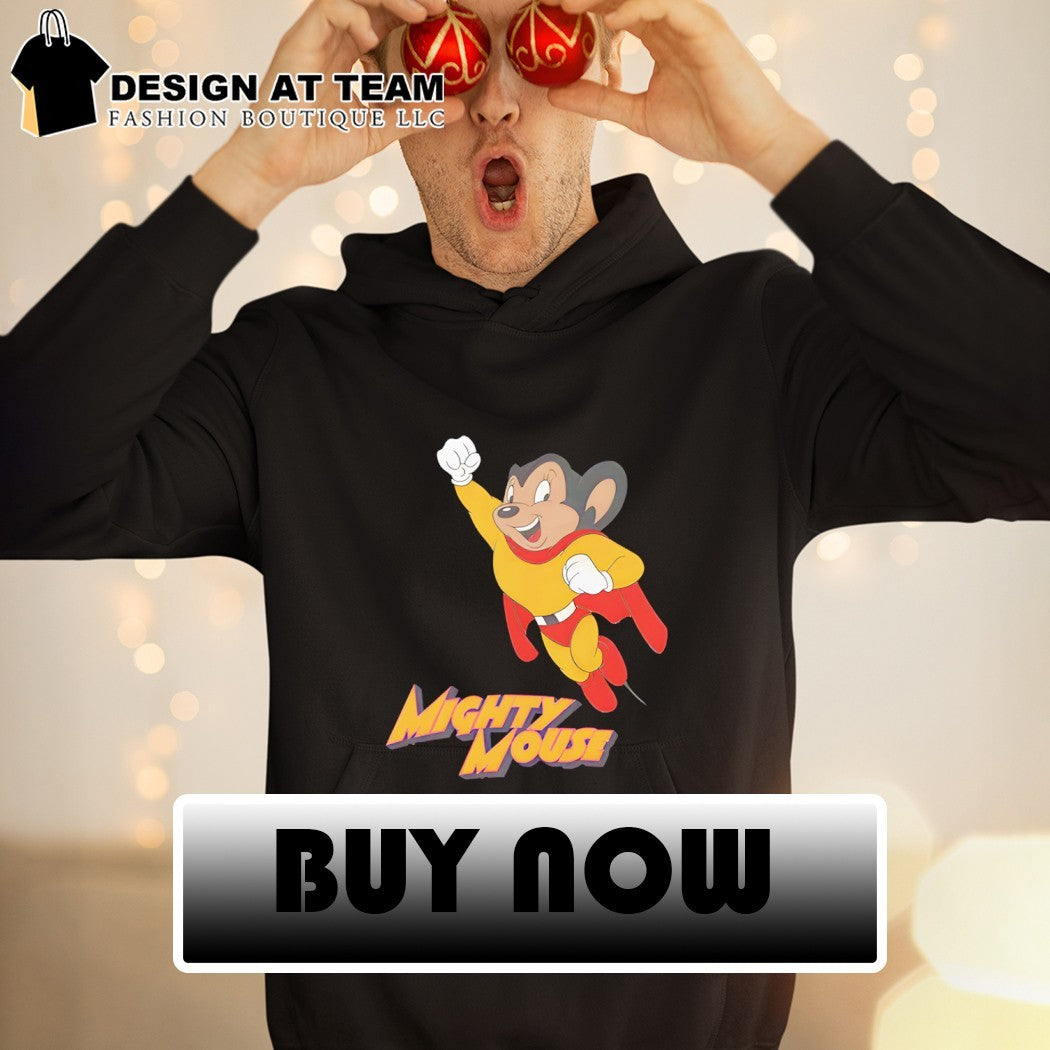 Mighty Mouse Here I come to save the day shirt
