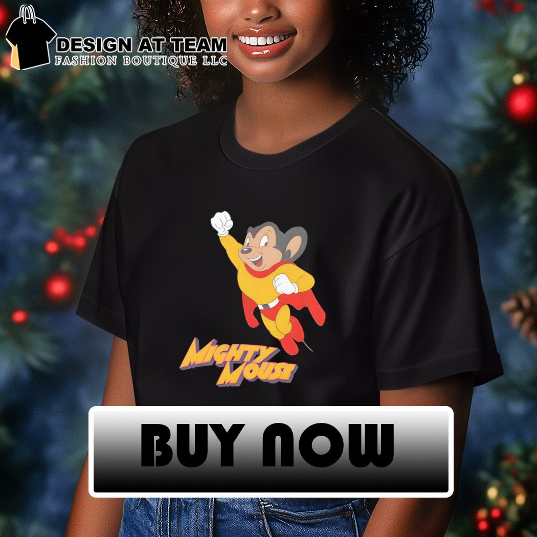 Mighty Mouse Here I come to save the day shirt