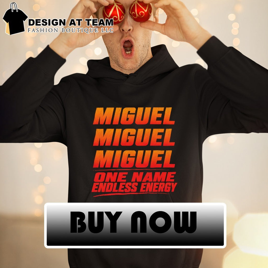 Miguel miguel miguel one name endless energy shirt