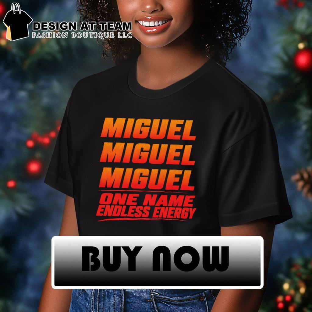Miguel miguel miguel one name endless energy shirt
