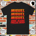 Miguel miguel miguel one name endless energy shirt
