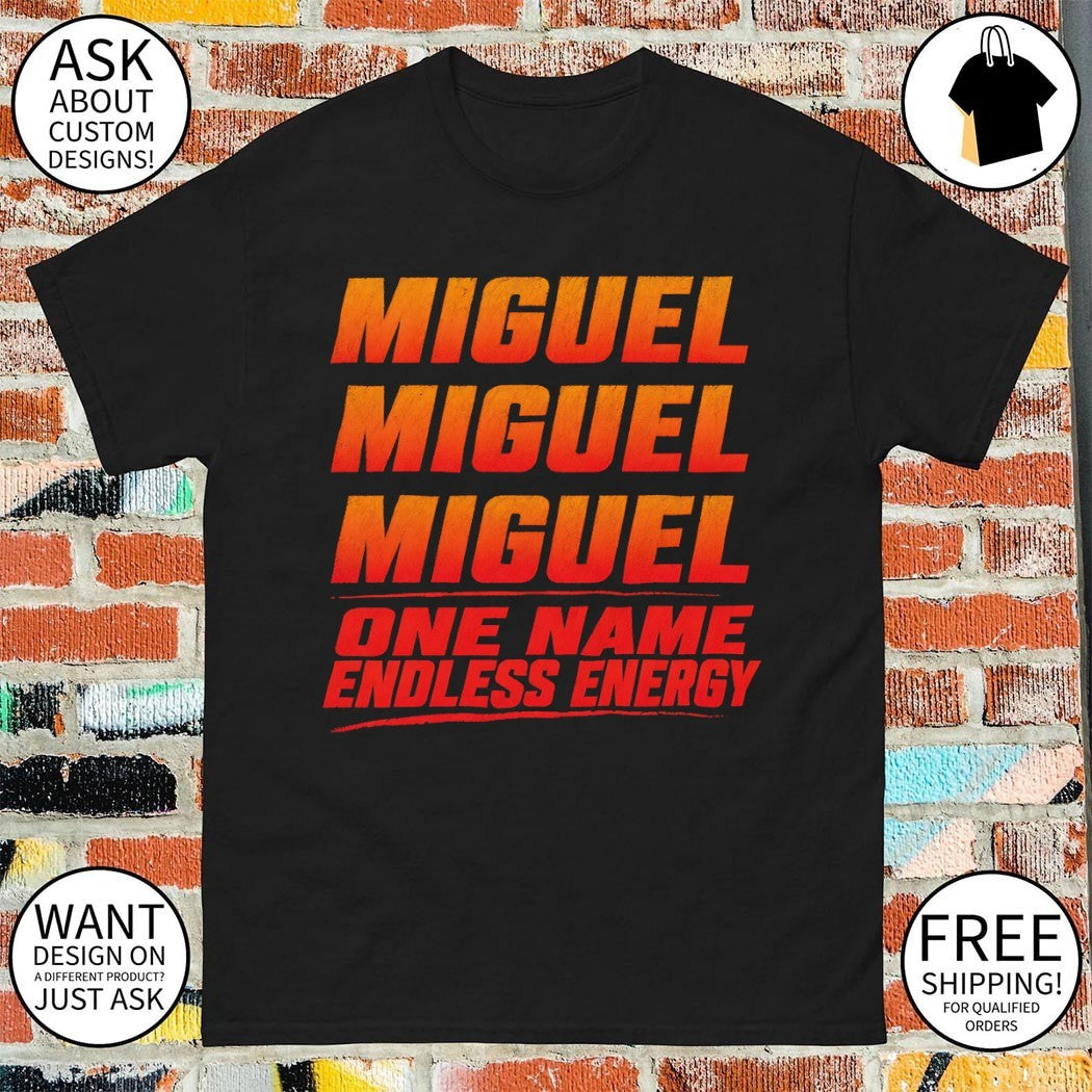 Miguel miguel miguel one name endless energy shirt