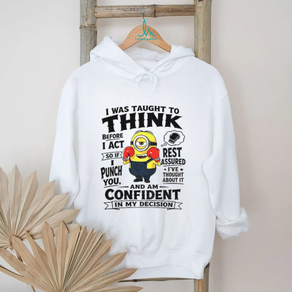 Minion Boxing I Was Taught To Think Before I Act So If I Punch You Rest Assured Shirt
