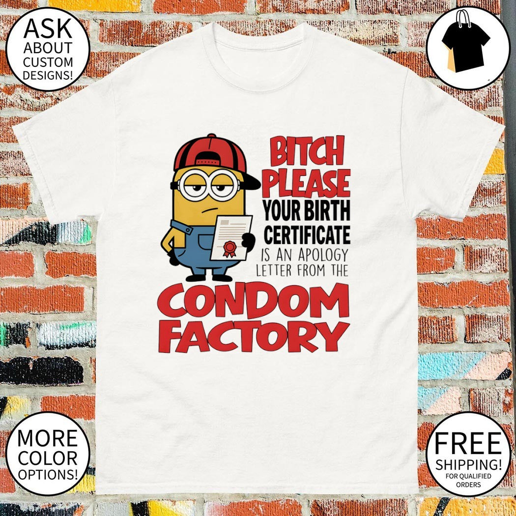 Minion cartoon with bitch please your birth certificate is an apology shirt