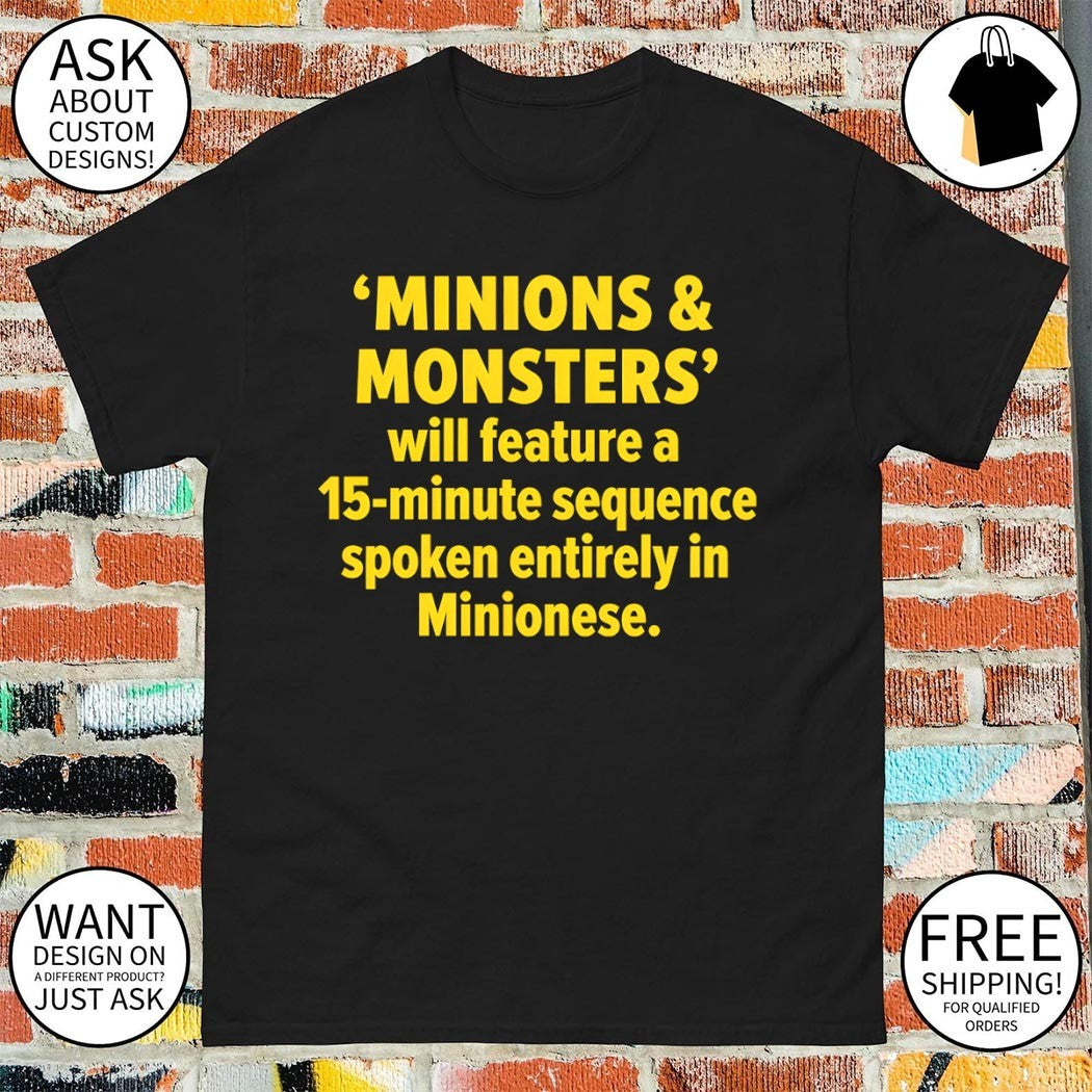 Minions and Monsters will feature a 15 minute sequence spoken entirely in Minionese shirt