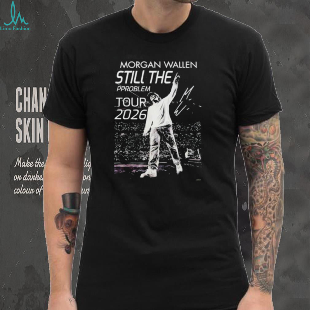 Morgan Wallen Still The Problem Tour 2026 Shirt
