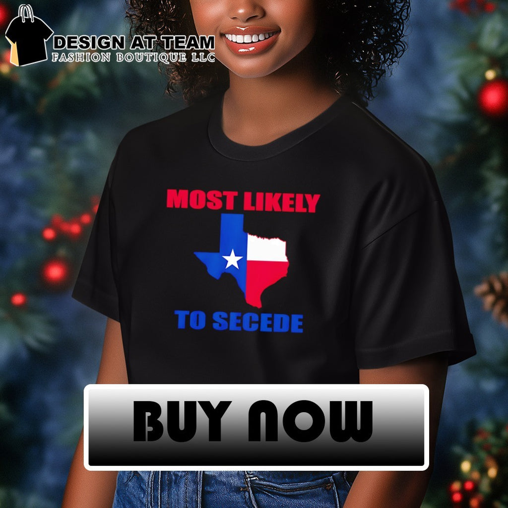 Most Likely to Secede Texas Map Flag shirt