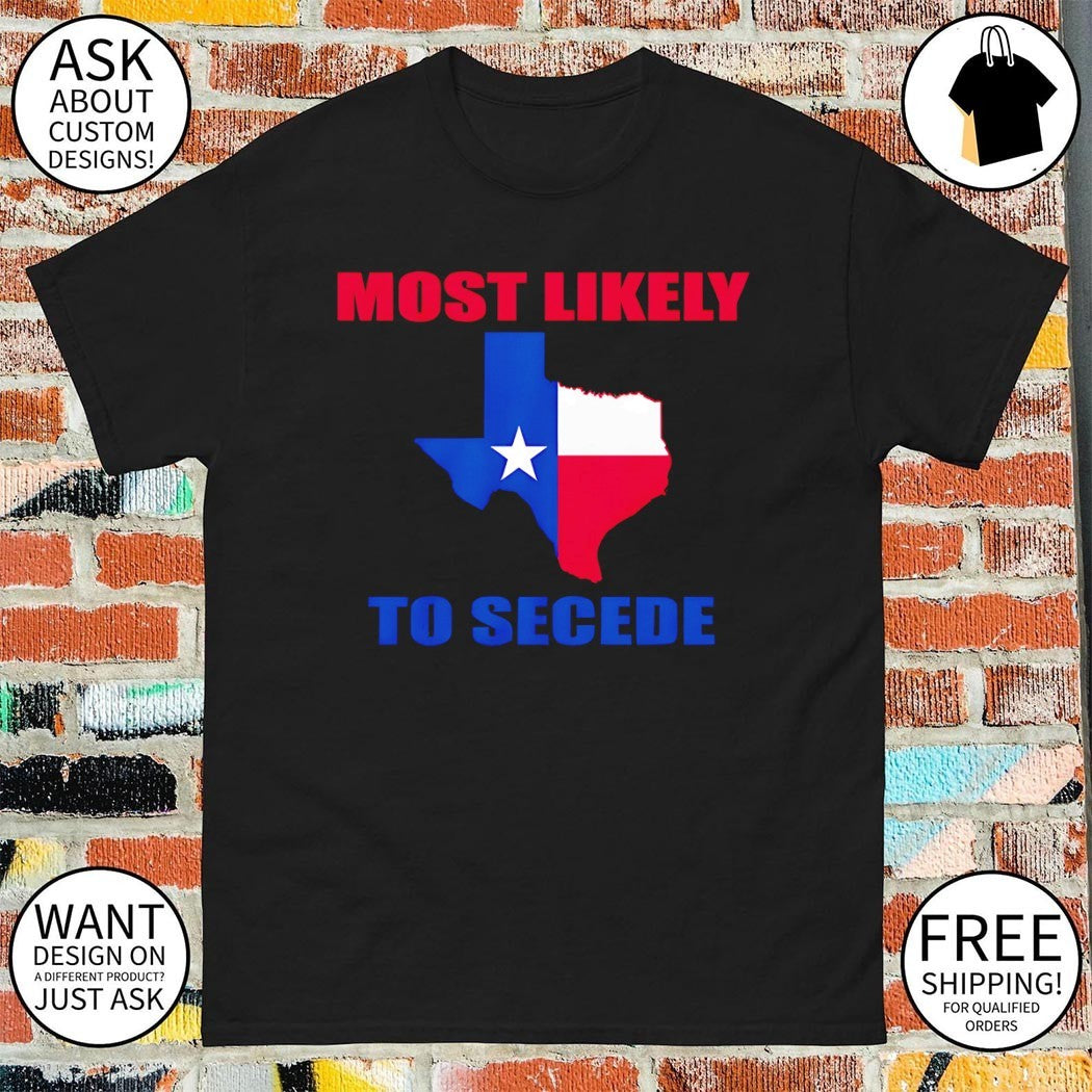 Most Likely to Secede Texas Map Flag shirt