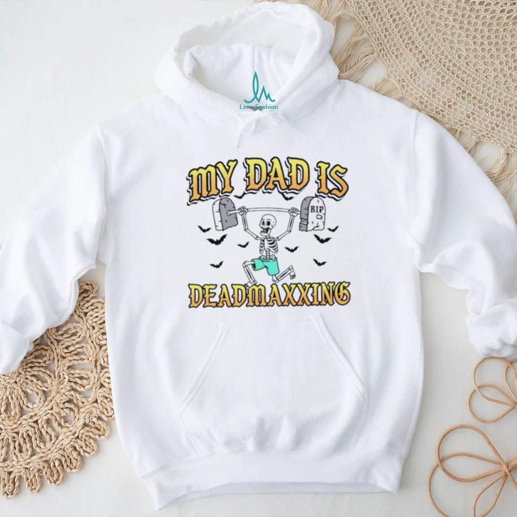 My Dad Is Deadmaxxing Skeleton Weightlifter shirt