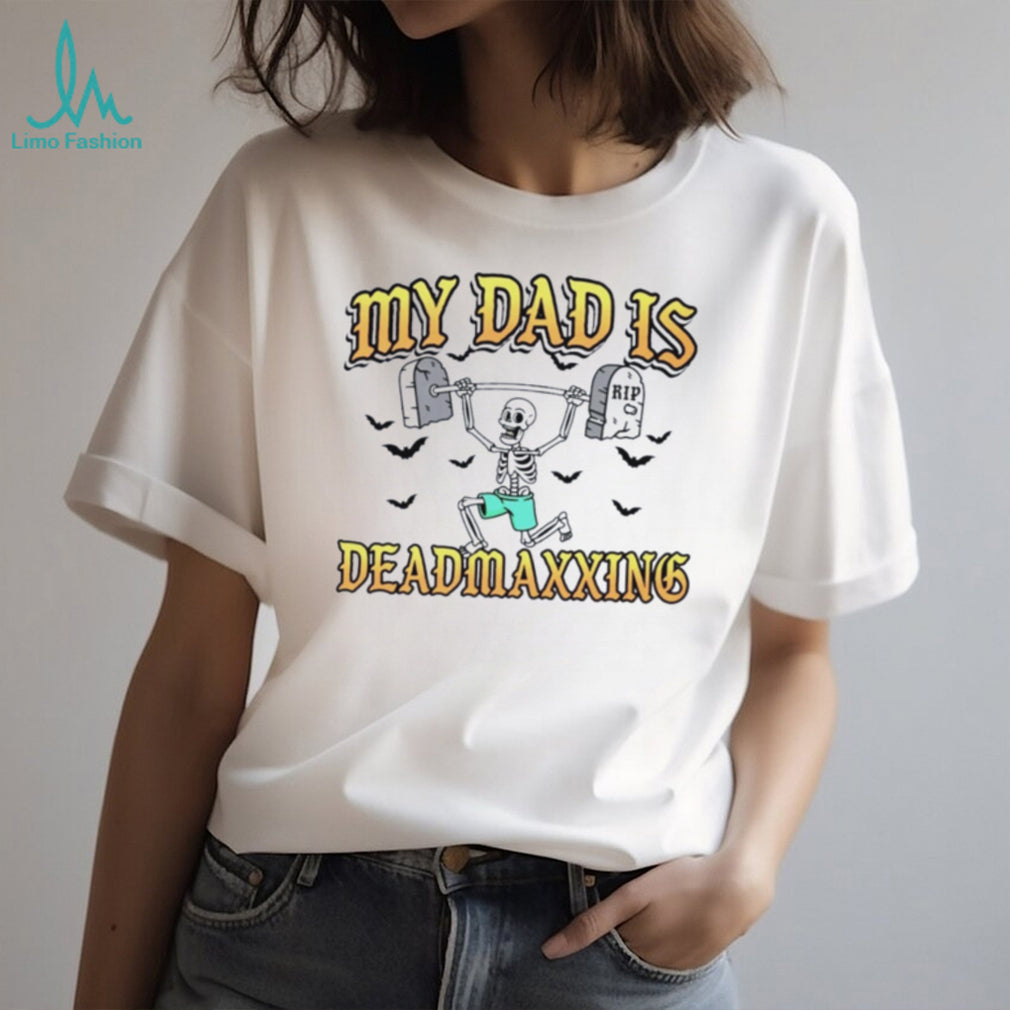 My Dad Is Deadmaxxing Skeleton Weightlifter shirt