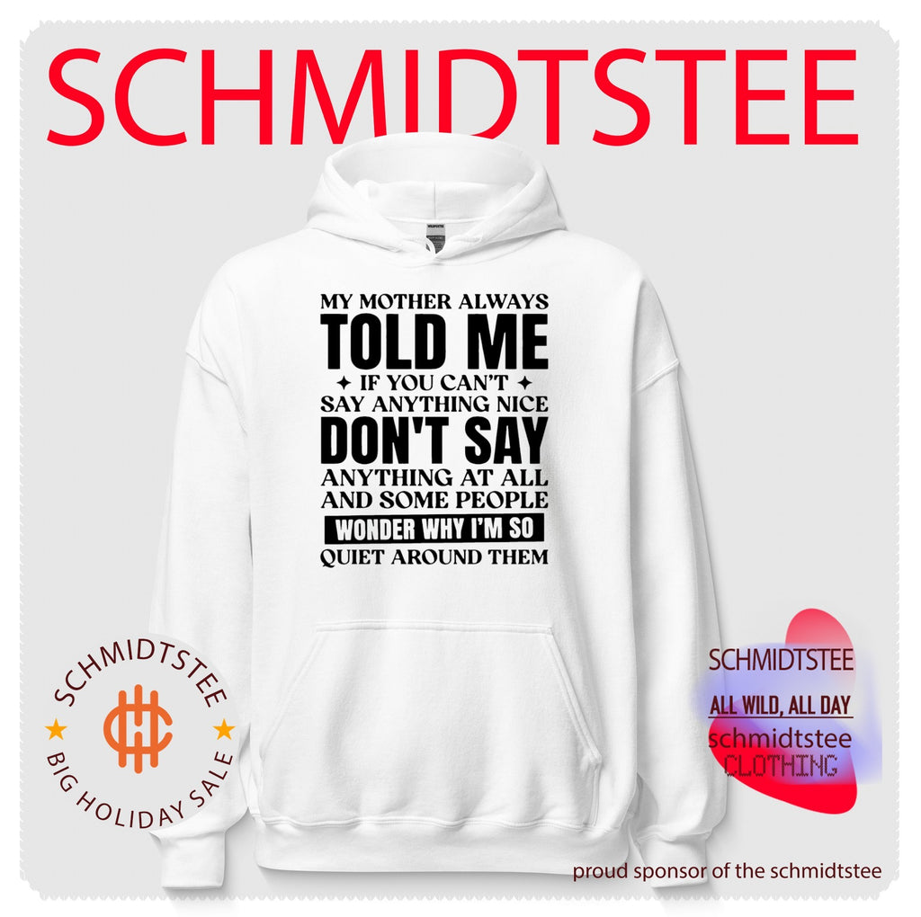 My Mother Always Told Me If You Can’t Say Anything Nice Don’t Say Anything at All shirt