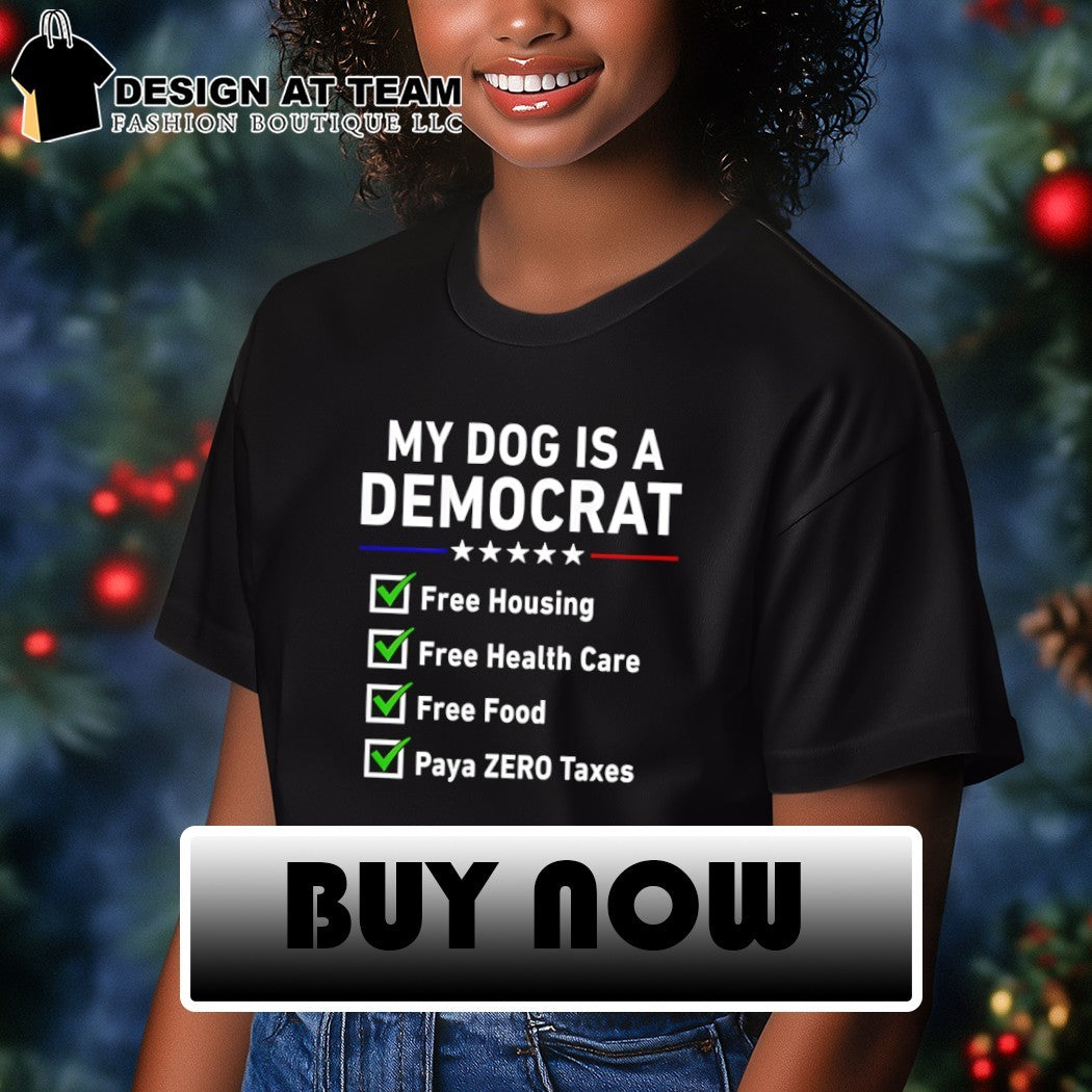 My dog is a democrat free housing free health care free food paya zero Taxes shirt