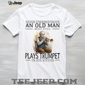 Never Underestimate An Old Man Who Plays Trumpet In His Sixties T Shirt