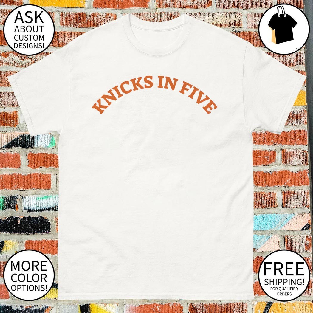 New York basketball the slogan Knicks in five shirt