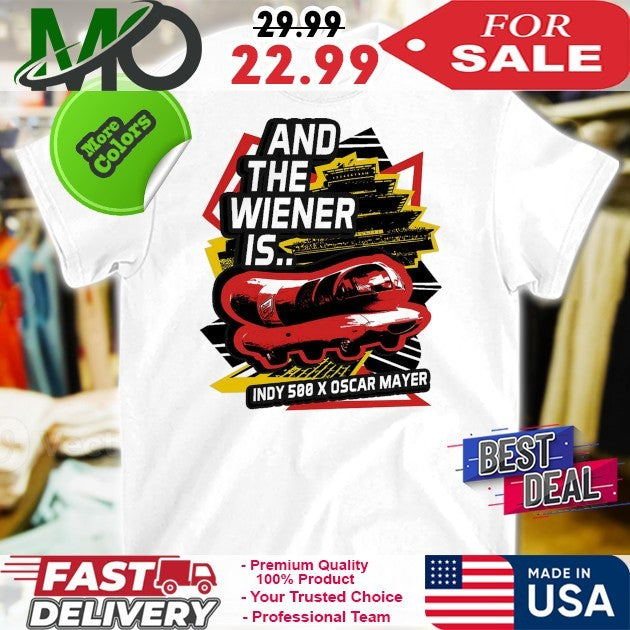2025 Weenie 500 And The Wiener Is Indy 500 X Oscar Mayer Shirt