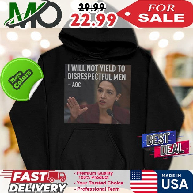 AOC I Will Not Yield To Disrespectful Men Shirt