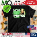 Alisha Edwards Do You Wanna Know Something 2025 T-Shirt