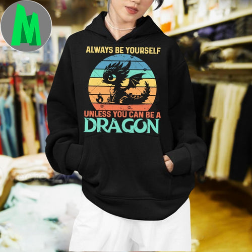 Always Be Yourself Unless You Can Be A Dragon Shirt