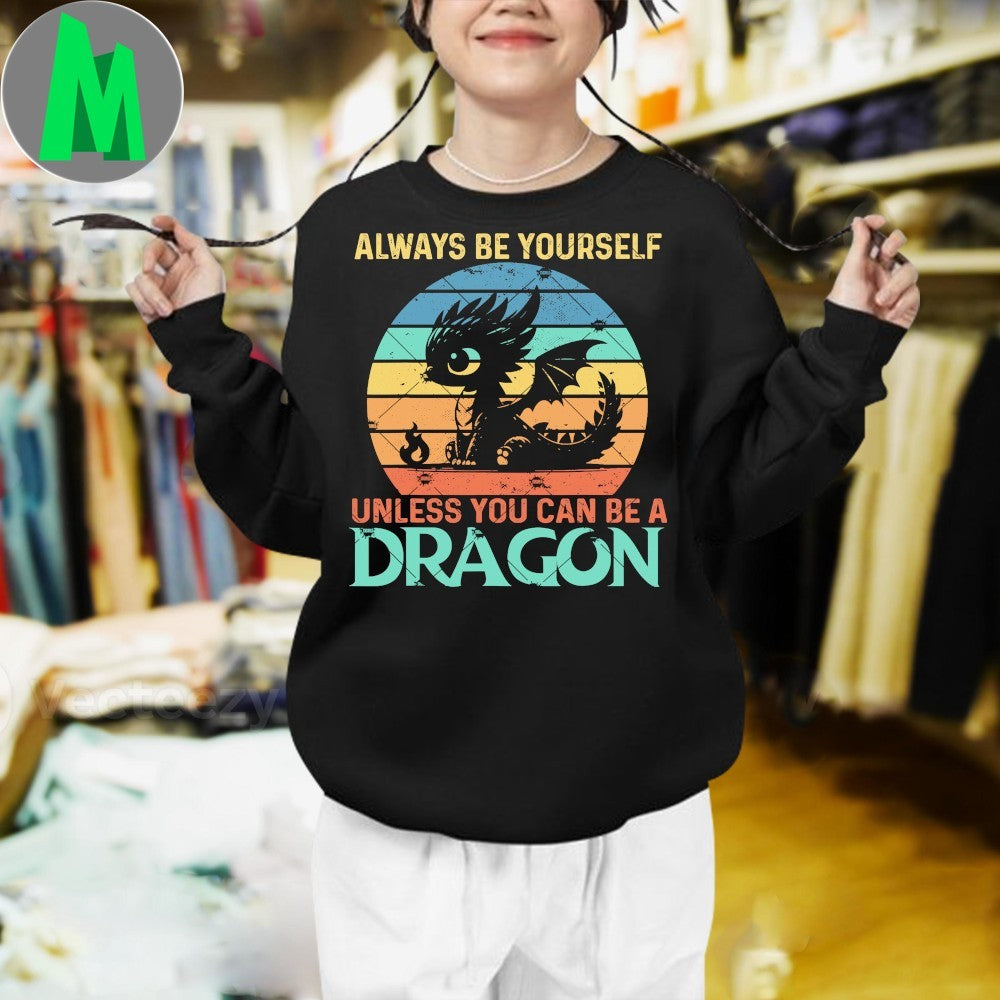 Always Be Yourself Unless You Can Be A Dragon Shirt