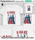 Benjamin Franklin historical figure bake shirt
