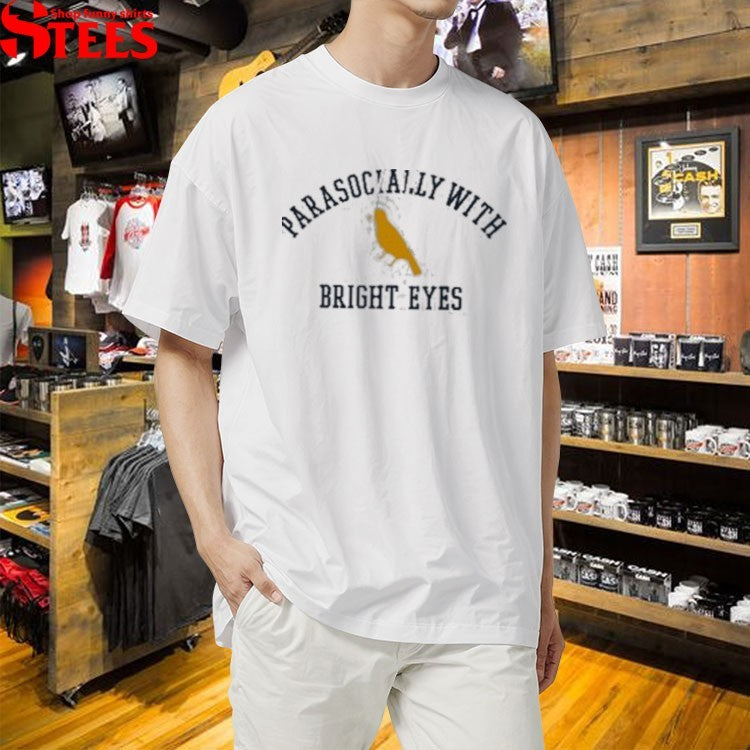 Bright Eyes Parasocial T-shirts