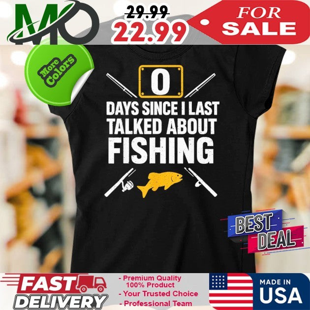 Days Since I Last Talked About Fishing Shirt