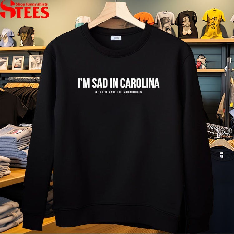 Dexter And The Moonrocks I’m Sad In Carolina T-shirts