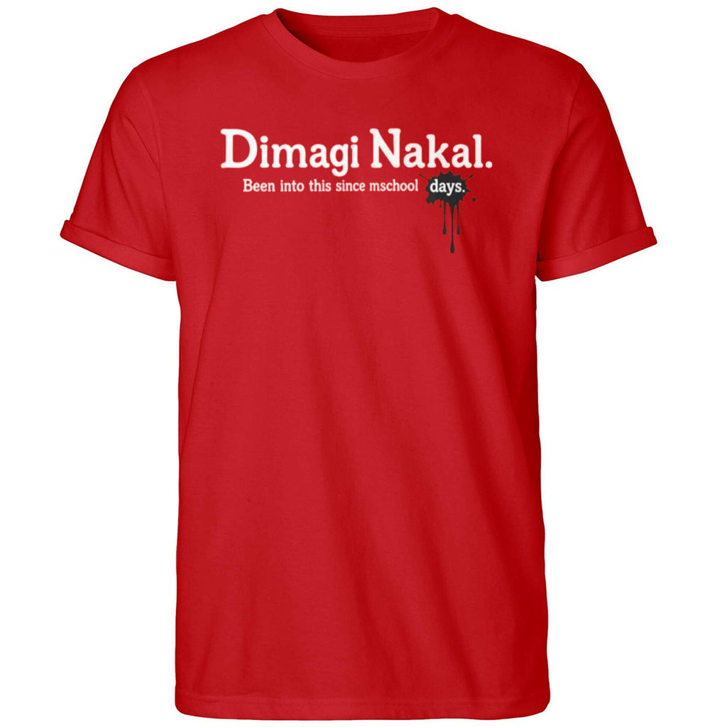 Dimagi Nakal Been Into This Since Days Shirt