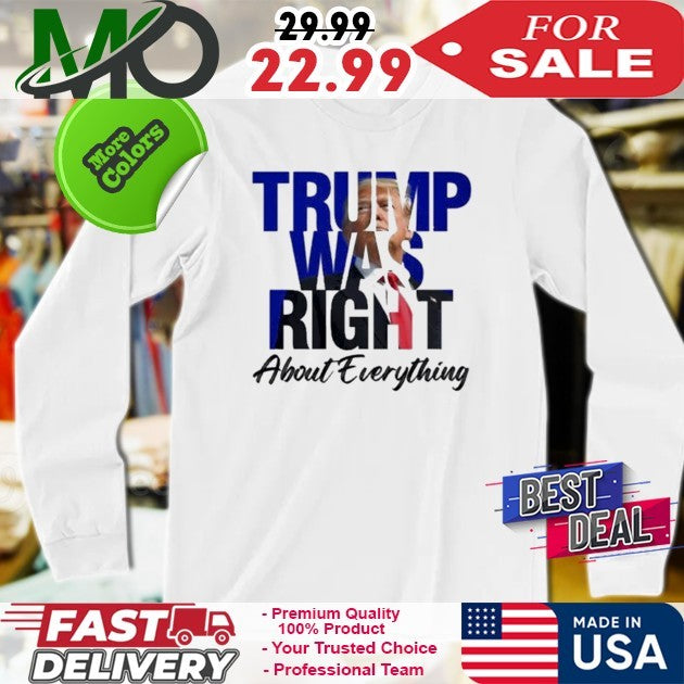 Donald Trump Trump Was Right About Everything Shirt