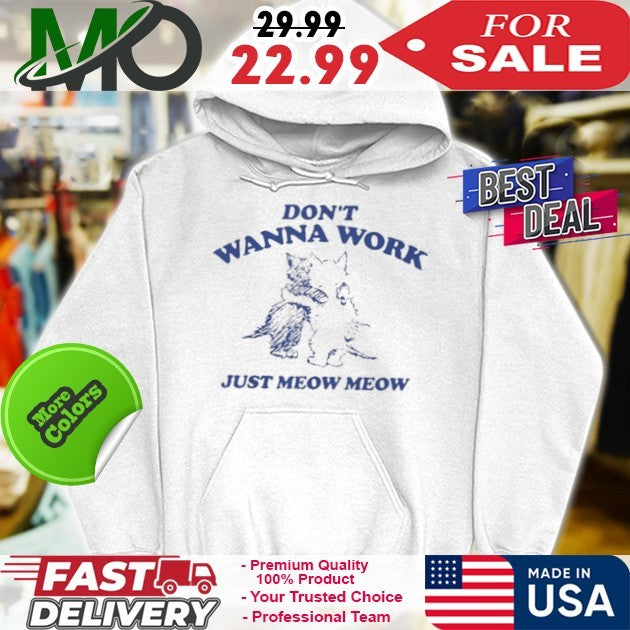 Don’t Wanna Work Just Meow Meow Shirt