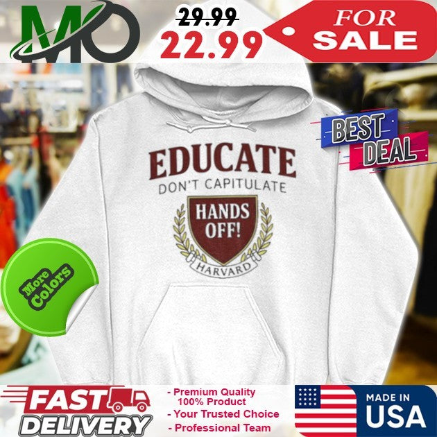 Educate Don’t Capitulate Hands Off Harvard Anti Trump shirt